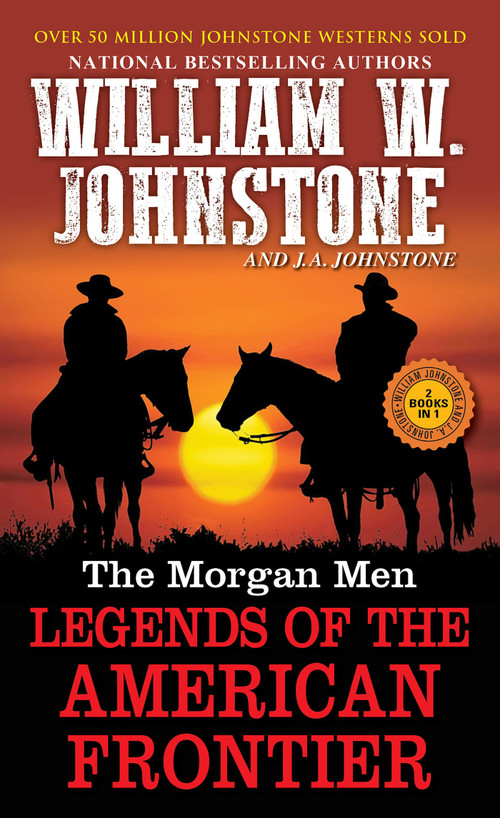 The Morgan Men (Legends of the American Frontier) by William W. Johnstone, J.A. Johnstone, 9780786051250