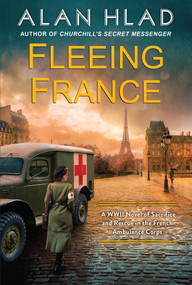 Fleeing France (A WWII Novel of Sacrifice and Rescue in the French Ambulance Service) by Alan Hlad, 9781496745569