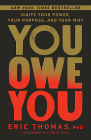 You Owe You (Ignite Your Power, Your Purpose, and Your Why) - 9780593235003 by Eric Thomas, PhD, Chris Paul, 9780593235003