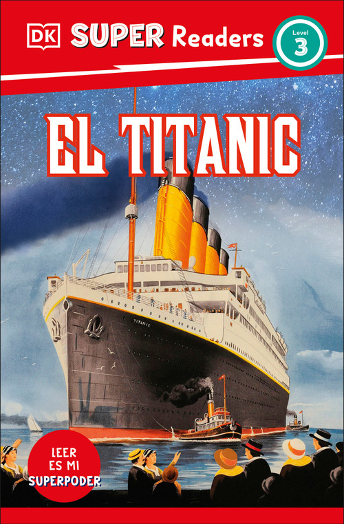 DK Super Readers Level 3 Spanish Translation Titanic - El Titanic - 9780744094978 by DK, 9780744094978