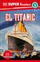 DK Super Readers Level 3 Spanish Translation Titanic - El Titanic - 9780744094978 by DK, 9780744094978