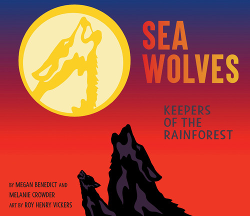 Sea Wolves (Keepers of the Rainforest) by Megan Benedict, Melanie Crowder, Roy Henry Vickers, 9781662620119