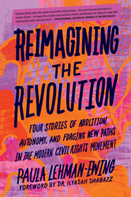 Reimagining the Revolution (Four Stories of Abolition, Autonomy, and Forging New Paths in the Modern Civil Rights Movement) by Paula Lehman-Ewing, Ilyasah Shabazz, 9798889840794