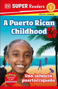 DK Super Readers Level 1 English-Spanish Bilingual A Puerto Rican Childhood  - Una infancia puertorriqueña - 9780744094923 by DK, Melissa Mwai, 9780744094923