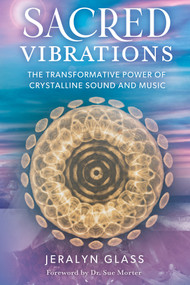 Sacred Vibrations (The Transformative Power of Crystalline Sound and Music) by Jeralyn Glass, 9781401972707