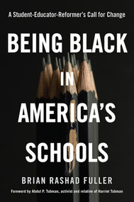 Being Black in America's Schools (A Student-Educator-Reformers Call for Change) by Brian Rashad Fuller, 9781496746603