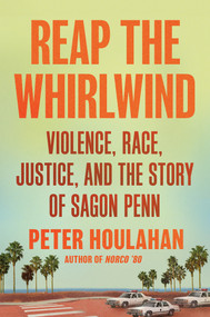 Reap the Whirlwind (Violence, Race, Justice, and the Story of Sagon Penn) by Peter Houlahan, 9781640094512
