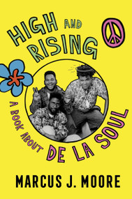 High And Rising (A Book About De La Soul) by Marcus J. Moore, 9780358494881