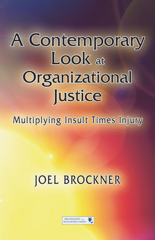 A Contemporary Look at Organizational Justice (Multiplying Insult Times Injury) by Joel Brockner, 9780415650564