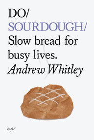 Do Sourdough (Slow bread for busy lives.) by Andrew Whitley, 9781907974113