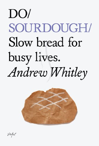 Do Sourdough (Slow bread for busy lives.) by Andrew Whitley, 9781907974113
