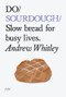 Do Sourdough (Slow bread for busy lives.) by Andrew Whitley, 9781907974113