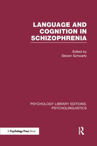 Language and Cognition in Schizophrenia (PLE: Psycholinguistics) by Steven Schwartz, 9781138974265