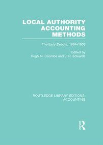 Local Authority Accounting Methods Volume 1 (RLE Accounting) (The Early Debate 1884-1908) by Hugh Coombs, J. Edwards, 9781138995499