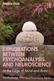Explorations Between Psychoanalysis and Neuroscience (At the Edge of Mind and Brain) by David D. Olds, 9781032473888