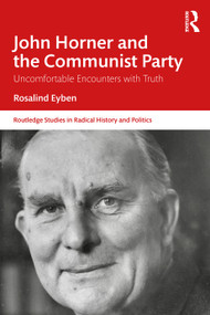 John Horner and the Communist Party (Uncomfortable Encounters With Truth) by Rosalind Eyben, 9781032670775