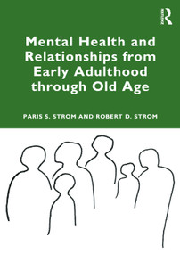 Mental Health and Relationships from Early Adulthood through Old Age by Paris S Strom, Robert D. Strom, 9781032497709