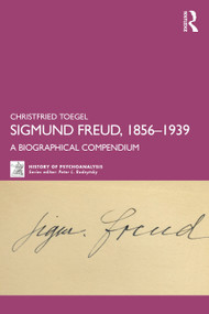 Sigmund Freud, 1856-1939 (A Biographical Compendium) by Christfried Toegel, 9781032696515