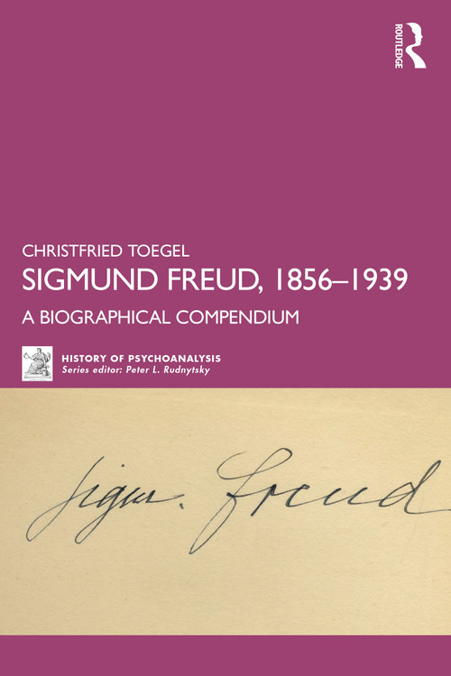 Sigmund Freud, 1856-1939 (A Biographical Compendium) by Christfried Toegel, 9781032696515