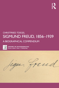Sigmund Freud, 1856-1939 (A Biographical Compendium) by Christfried Toegel, 9781032696515