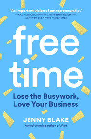 Free Time (Lose the Busywork, Love Your Business) by Jenny Blake, 9781646870660