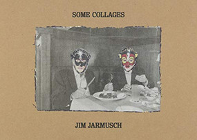 Some Collages by Jim Jarmusch, Randy Kennedy, Lucy Sante, 9781944860424
