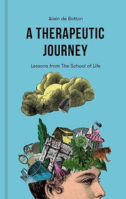 A Therapeutic Journey: Lessons from The School of Life by Alain de Botton, 9781915087478