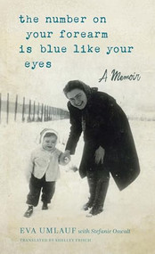 The Number on Your Forearm is Blue Like Your Eyes (A Memoir) by Eva Umlauf, Stefanie Oswalt, Shelley Frisch, Michael Brenner, Naomi Umlauf, 9781942134961