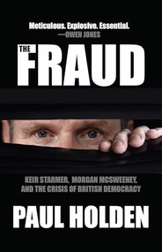 The Fraud (Keir Starmer, Morgan McSweeney, and the Crisis of British Democracy) by Paul Holden, 9781682195987