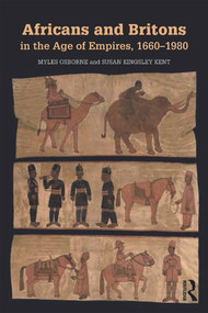 Africans and Britons in the Age of Empires, 1660-1980 by Myles Osborne, Susan Kingsley Kent, 9780415737531