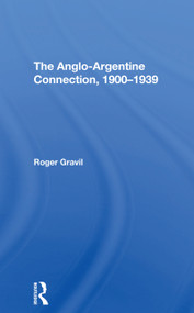 The Angloargentine Connection, 19001939 by Roger Gravil, 9780367305567