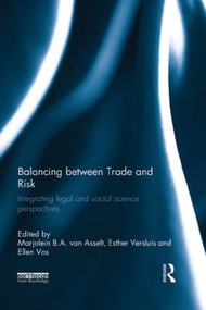 Balancing between Trade and Risk (Integrating Legal and Social Science Perspectives) by Marjolein B. A. van Asselt, Esther Versluis, Ellen Vos, 9781138900998