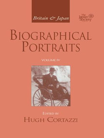 Britain and Japan (Biographical Portraits, Vol. IV) - 9781138965003 by Hugh Cortazzi, 9781138965003