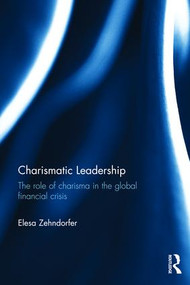 Charismatic Leadership (The role of charisma in the global financial crisis) by Elesa Zehndorfer, 9781138822788