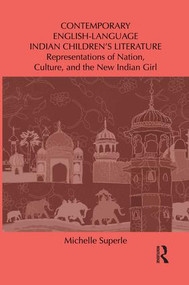 Contemporary English-Language Indian Children's Literature (Representations of Nation, Culture, and the New Indian Girl) by Michelle Superle, 9781138849907
