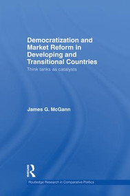 Democratization and Market Reform in Developing and Transitional Countries (Think Tanks as Catalysts) - 9781138874145 by James G. McGann, 9781138874145