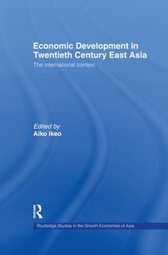 Economic Development in Twentieth-Century East Asia (The International Context) by Aiko Ikeo, 9781138866157
