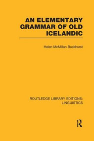 An Elementary Grammar of Old Icelandic (RLE Linguistics E: Indo-European Linguistics) by Helen MacMillan Buckhurst, 9781138966628