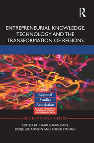Entrepreneurial Knowledge, Technology and the Transformation of Regions by Charlie Karlsson, Börje Johansson, Roger Stough, 9781138923638