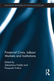 Financial Crisis, Labour Markets and Institutions by Sebastiano Fadda, Pasquale Tridico, 9781138901827