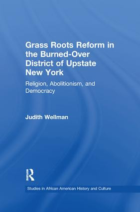 Grassroots Reform in the Burned-over District of Upstate New York (Religion, Abolitionism, and Democracy) by Judith Wellman, Graham Russell Hodges, 9781138992030