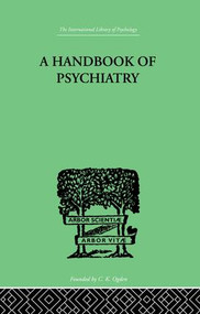 A Handbook Of Psychiatry by P.M Lichtenstein, S.M. Small, 9781138874893