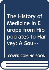 The History of Medicine in Europe from Hippocrates to Harvey (A Sourcebook) by Carol Pal, 9780415790659