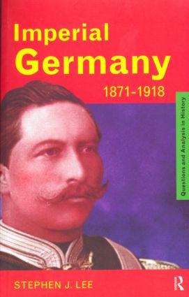 Imperial Germany 1871-1918 by Stephen J. Lee, 9780415185745