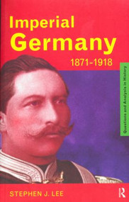 Imperial Germany 1871-1918 by Stephen J. Lee, 9780415185745
