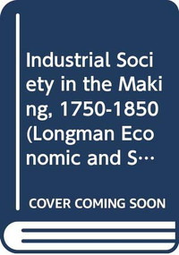Industrial Society in the Making, 1750-1850 by J. Beckett, 9780582031746
