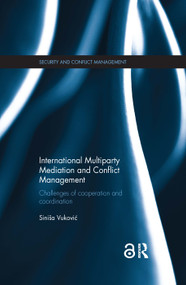 International Multiparty Mediation and Conflict Management (Challenges of Cooperation and Coordination) by Sinisa Vukovic, 9781138087897