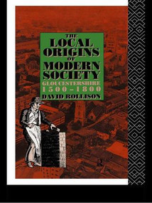 The Local Origins of Modern Society (Gloucestershire 1500-1800) by David Rollison, 9781138979994