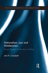 Nationalism, Law and Statelessness (Grand Illusions in the Horn of Africa) by John R. Campbell, 9781138928107