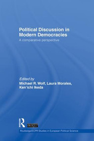 Political Discussion in Modern Democracies (A Comparative Perspective) by Michael R. Wolf, Laura Morales, 9781138882119